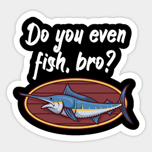 Do you even fish, bro Sticker